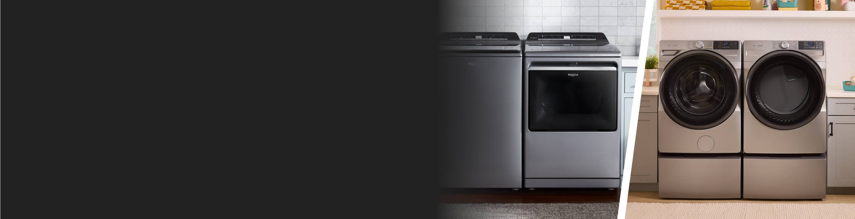 Split image of Whirlpool® Top Load Washer and Dryer Pair next to a Whirlpool® Front Load Washer and Dryer pair